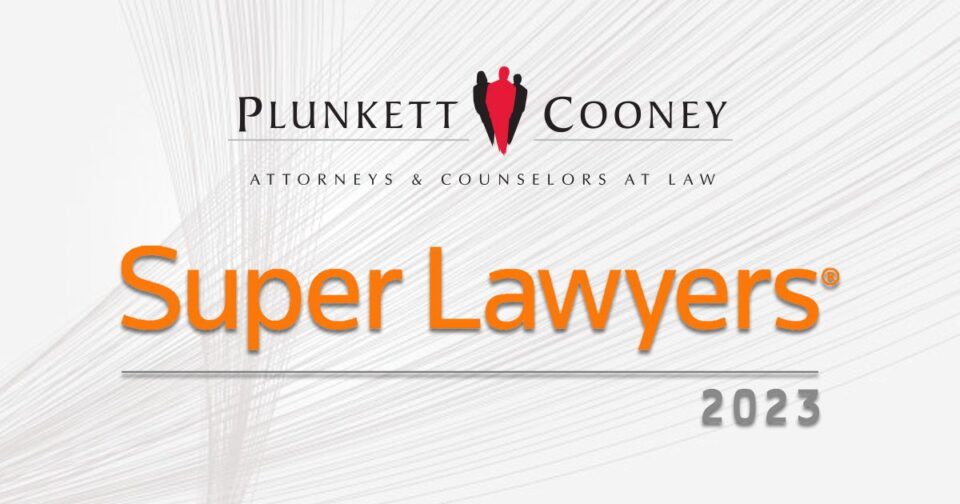 Plunkett Cooney Attorneys Named to 2023 List of Michigan ‘Super Lawyers